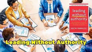 The Gist of Leading Without Authority by Keith Ferrazzi