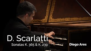 Domenico SCARLATTI: Sonatas K. 365 \u0026 K. 239 | Diego Ares, harpsichord