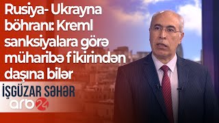 Rusiya- Ukrayna böhranı: Kreml sanksiyalara görə müharibə fikirindən daşına bilər – İşgüzar səhər