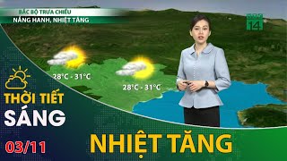 Thời tiết hôm nay 03/11/2023: Bắc Bộ trời nắng hanh, nhiệt tăng | VTC14