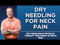 Dry Needling For Neck Pain: Dry Needling In Physical Therapy Treatment of Neck Pain