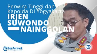 Profil Irjen Pol Suwondo Nainggolan, Perwira Tinggi Polri, Kini Emban Amanat Jadi Kapolda DIY