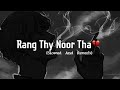 Rang Thy Noor Tha | Arijit Singh | JT Slowed Reverb