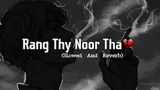 Rang Thy Noor Tha | Arijit Singh | JT Slowed Reverb
