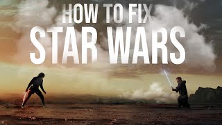 How To Fix Star Wars | From a Lifelong Fan
