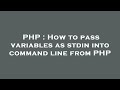 PHP : How to pass variables as stdin into command line from PHP