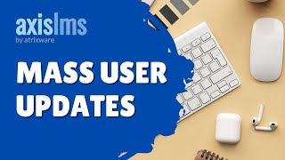 Axis LMS Mass User Updates