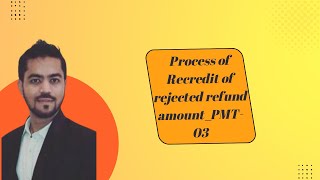 Process of Recredit of rejected refund amount PMT 03