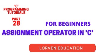 C PROGRAMMING TUTORIALS | PART 28 | ASSIGNMENT OPERATOR IN 'C'