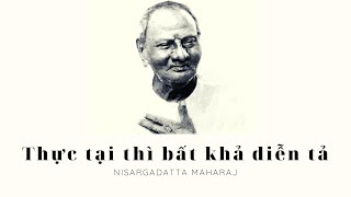 Thực tại thì bất khả diễn tả  - Ta Là Cái Đó - Maharaj Nisargadatta