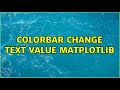 colorbar change text value matplotlib