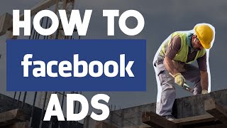Facebook Ads for Construction Companies, Contractors & Home Builders [2021]