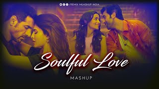 Soulful Love Mashup | Kesariya | Ik Tu Hai | Meri Jaan | Sapna Jahan | Remix Mashup India |