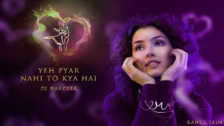 Yeh Pyaar Nahi To Kya Hai | Remix| HARNISH PRODUCTION | chillout Mix | Rahul Jain | Unreleased