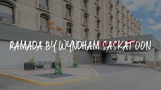 Ramada by Wyndham Saskatoon Review - Saskatoon , Canada