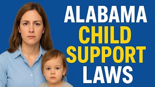 How Alabama Child Support Laws Work | Custody, Payments & Enforcement
