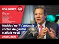 Boa Noite 247 - Haddad na TV anuncia cortes de gastos e alívio no IR (27.11.24)