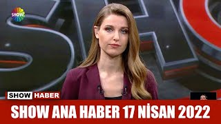 Show Ana Haber 17 Nisan 2022