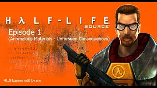 Half-Life Source Episode 1 (Anomalous Materials-Unforseen Consequences