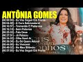 antônia gomes as 20 melhores e mais tocadas hinos evangélicos 2025 gospel as mais ouvidas de