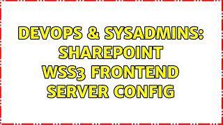 DevOps \u0026 SysAdmins: Sharepoint WSS3 Frontend Server Config (2 Solutions!!)