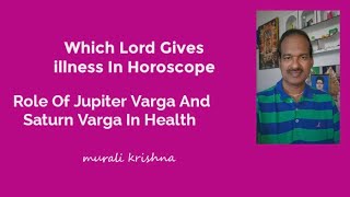 Which Lord Gives Illness In Horoscope , Role Of Jupiter Varga And Saturn Varga In Health