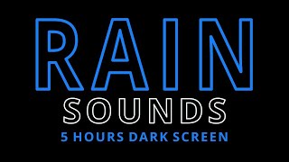 Rain Sounds. 5 Hours. Black Screen. No Thunder. Fall Asleep. Baby Sleep Sounds.