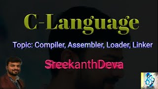 C-56 |Compiler|Interpreter|Assembler|Linker|Relocation|Loader|Process Of Compilation| SreekanthDeva.