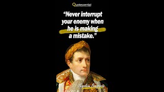 “Never Interrupt Your Enemy When He Is Making A Mistake.” - Napoleon Bonaparte