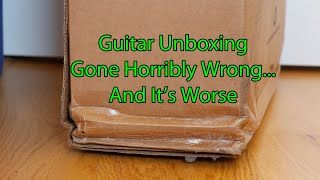 Guitar Unboxing Gone Horribly Wrong...And It's Worse....