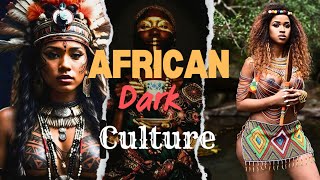 Exploring Africa's Dark Culture | Traditions and Beliefs