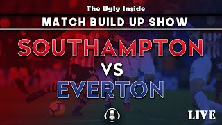 MATCH BUILD UP SHOW: Southampton vs Everton | The Ugly Inside LIVE