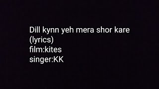 Dil kyun mera shor kare (lyrics)- kk || kites || Lyrics of dil kyun mera shor kare
