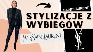 STYLIZACJE Z WYBIEGÓW: SAINT LAURENT PARIS | O MARCE \u0026 5 STYLIZACJI | WERONIKA BROILO