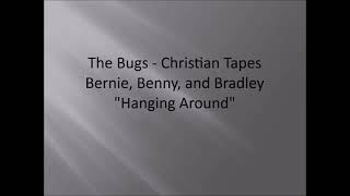 OUTDATED - The Bugs - Christian Tapes - Bernie, Benny, and Bradley - Hanging Around (SOUND ISSUE)