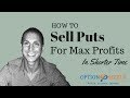 How To Sell Puts For Max Profits In Shorter Time