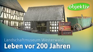 Leben vor 200 Jahren - Landschaftsmuseum Westerwald