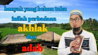 Hati-hati inilah perbedaan akhlak dan adab - ustadz adi hidayat