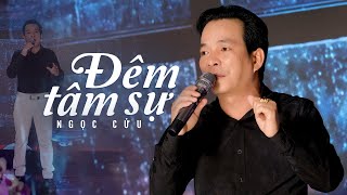 Đêm Tâm Sự - Ngọc Cửu | Nam Ca Sĩ Giọng Ca Đặc Biệt Đốn Tim Triệu Khán Giả