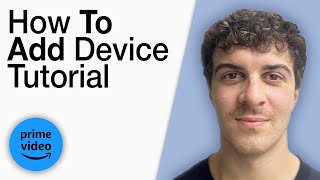 How To Add Device in Amazon Prime Video Tutorial [2025 Full Guide]