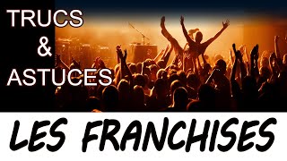 LES FRANCHISES trucs et astuces #11