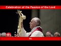 April 15 2022, Celebration of the Passion of the Lord Pope Francis + ASL