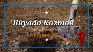 RÜYADA KAZMAK NE ANLAMA GELİR ? (rüya tabiri)