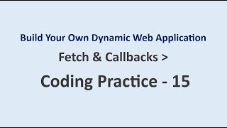 Coding Practice 15 | Fetch & Callbacks | Build Your Own Dynamic Web Application | NxtWave