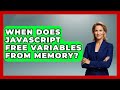 When Does JavaScript Free Variables From Memory? - JavaScript Toolkit