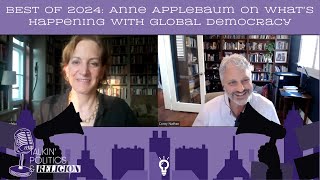 Anne Applebaum on What's Going on with Global Democracy (Best of 2024)