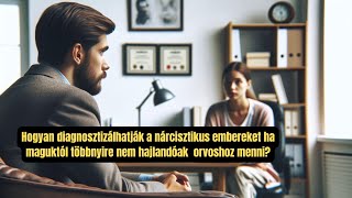 Mégis hogyan diagnosztizálhatnak nárcisztikusokat ha sosem mennének el orvoshoz maguktól?