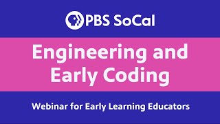 Engineering and Early Coding Webinar for Early Childhood Educators | PBS SoCal