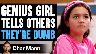 GENIUS Girl Tells Others They're DUMB, What Happens Next Is Shocking | Dhar Mann Studios