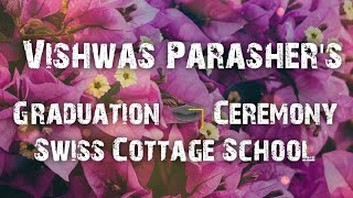 Vishwas...Graduation 🎓 Ceremony Swiss Cottage School Delhi.